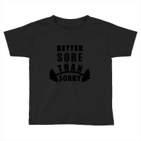 Trending Better Sore Than Sorry (2) Toddler T-shirt | Artistshot