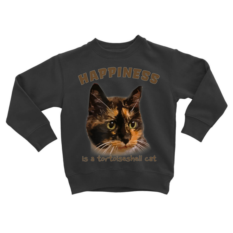 Cute, Calico Cat Happiness Is A Tortoiseshell Cat Toddler Sweatshirt by donellajeremykoa | Artistshot