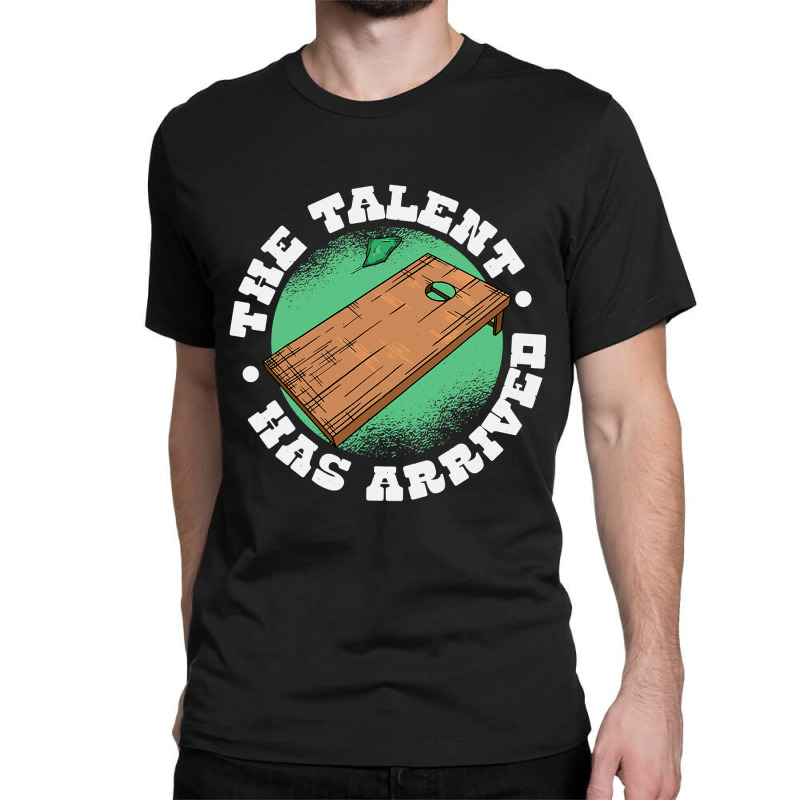 The Talent Has Arrived, Funny Cornhole Men Cornhol Classic T-shirt by KimberleeWilson786 | Artistshot