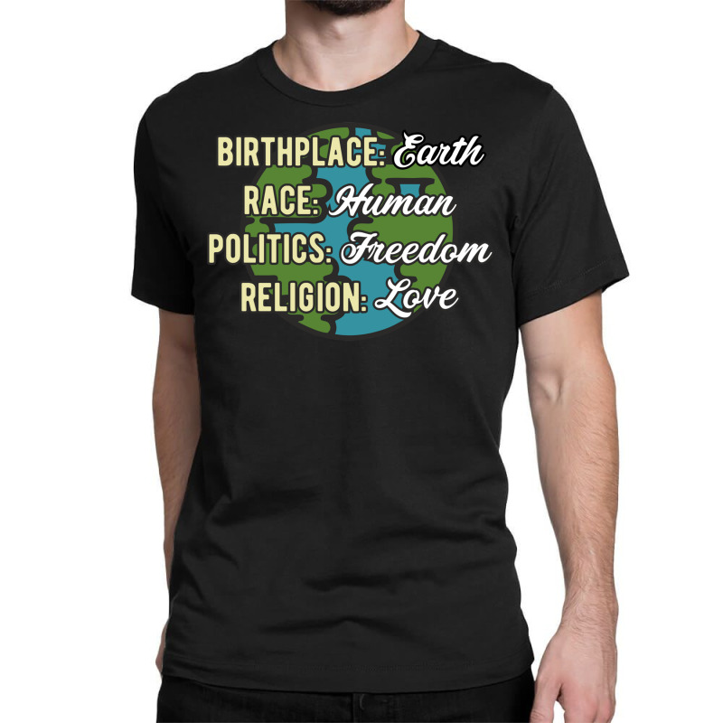 Birthplace Earth Race Human Politics Freedom Religion Love Equality Al Classic T-shirt by SamsulArt | Artistshot