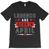 Legends Are Born In April T-shirt | Artistshot