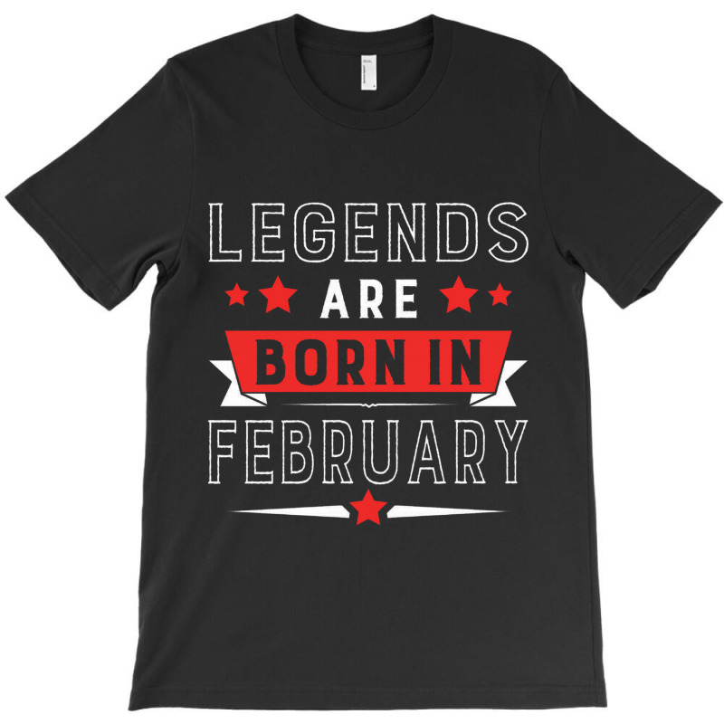 Legends Are Born In February T-shirt | Artistshot