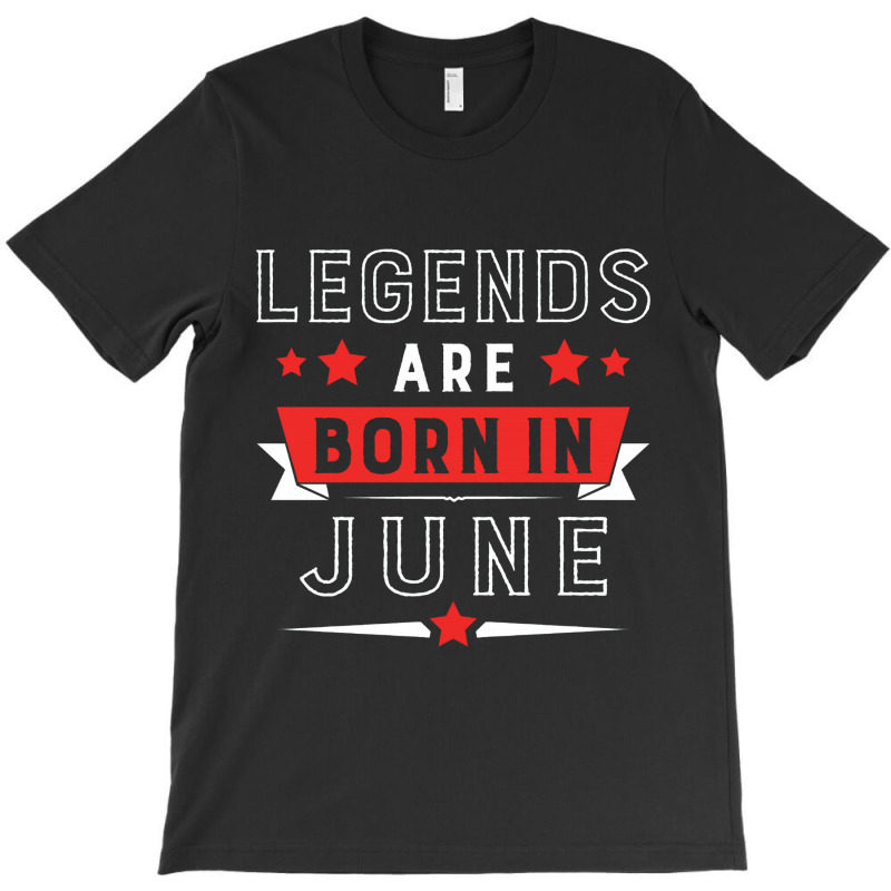 Legends Are Born In June T-shirt | Artistshot