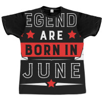 Legends Are Born In June Graphic T-shirt | Artistshot