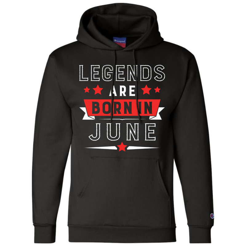 Legends Are Born In June Champion Hoodie | Artistshot