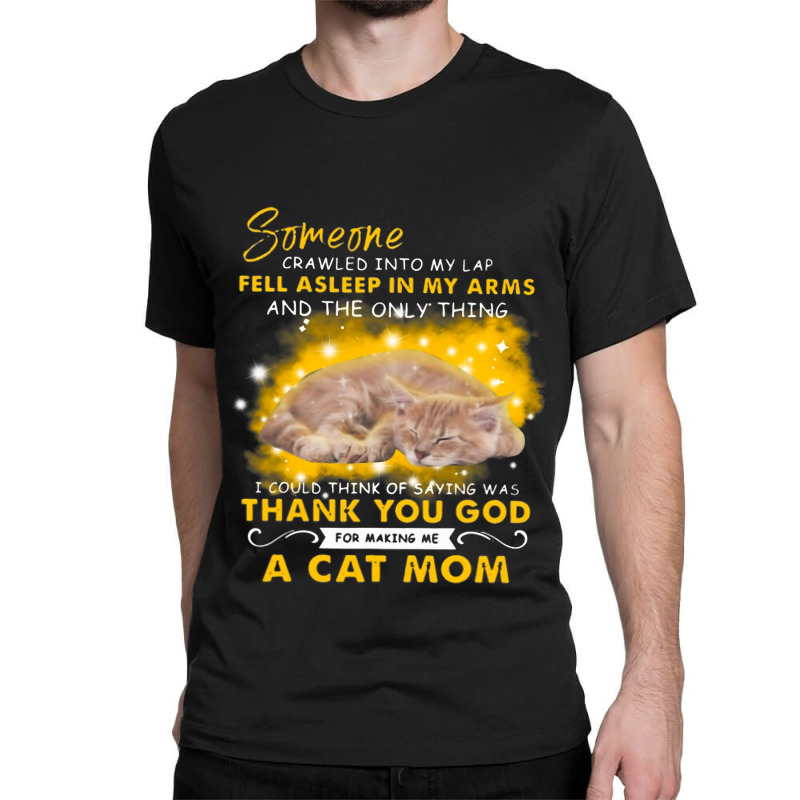 Someone Crawled Into My Lap Fell Asleep In My Arms Classic T-shirt | Artistshot