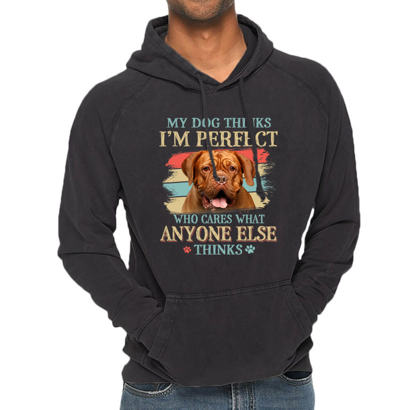 My Dog Thinks Im Perfect Dogue De Bordeaux Dog Ret Vintage Hoodie | Artistshot