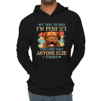 My Dog Thinks Im Perfect Dogue De Bordeaux Dog Ret Lightweight Hoodie | Artistshot