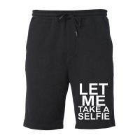 Let Me Take A Selfie Fleece Short | Artistshot