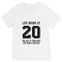 Life Begins At 20... 20th Birthday V-neck Tee | Artistshot