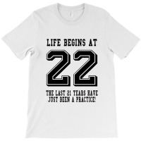 Life Begins At 22... 22nd Birthday T-shirt | Artistshot