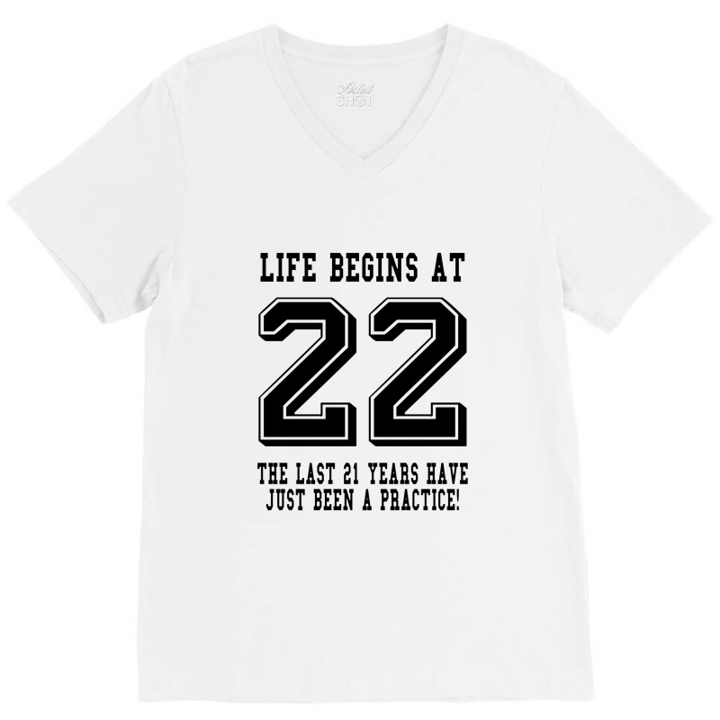 Life Begins At 22... 22nd Birthday V-neck Tee | Artistshot