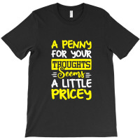 Humor Saying Penny For Your Thoughts T-shirt | Artistshot