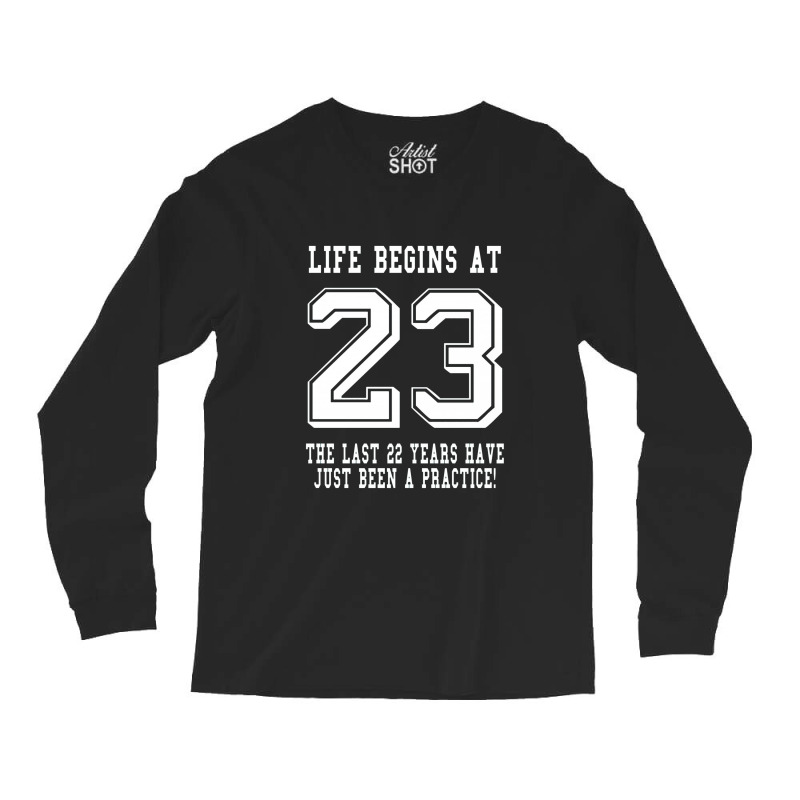 Life Begins At 23... 23rd Birthday Long Sleeve Shirts | Artistshot