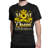 Happy Mother's Day You Are The Queen With Sun Flow Classic T-shirt | Artistshot