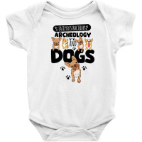 Easily Distracted By Archeology And Dogs Baby Bodysuit | Artistshot