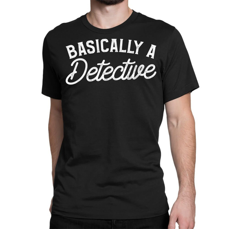 Basically A Detective Forensic Investigation T Shi Classic T-shirt by bonne | Artistshot