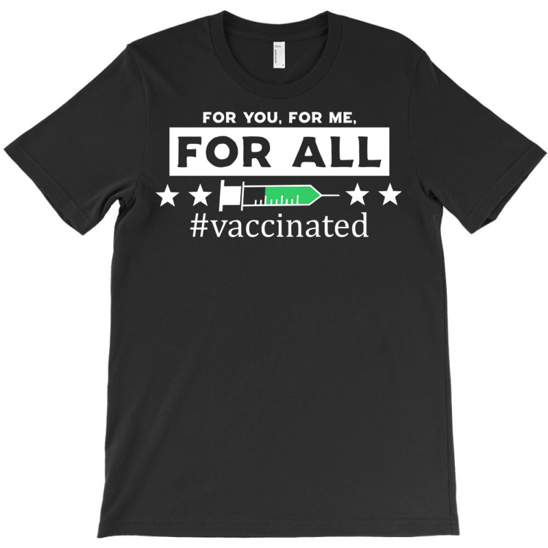 For You, For Me, For All Vaccinated T-Shirt by DonoArt | Artistshot