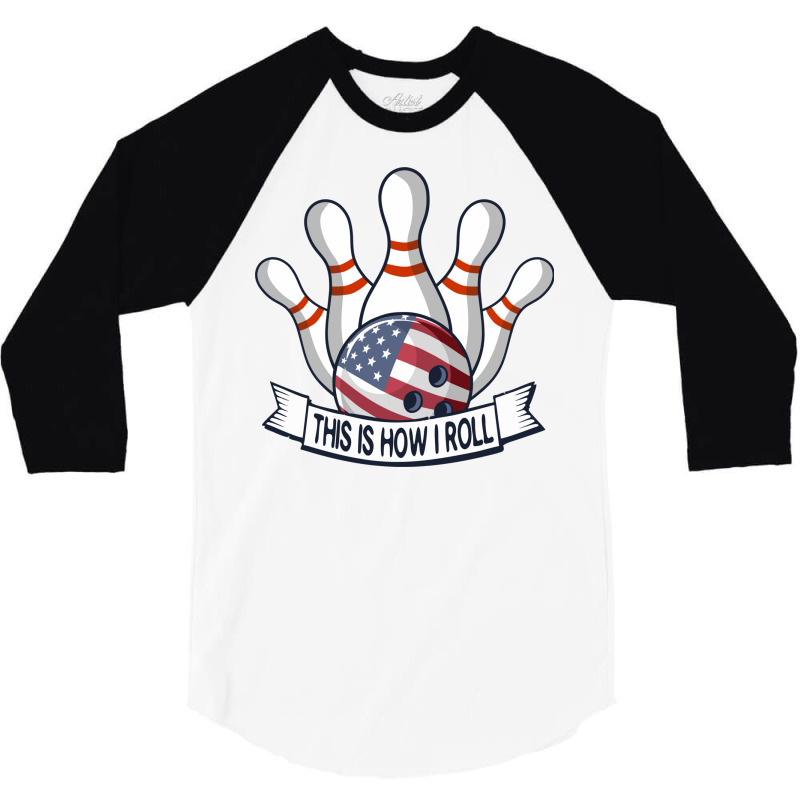 Bowling Strike Funny Quote This Is How I Roll American Flag Team Bowle 3/4 Sleeve Shirt by SamsulArt | Artistshot