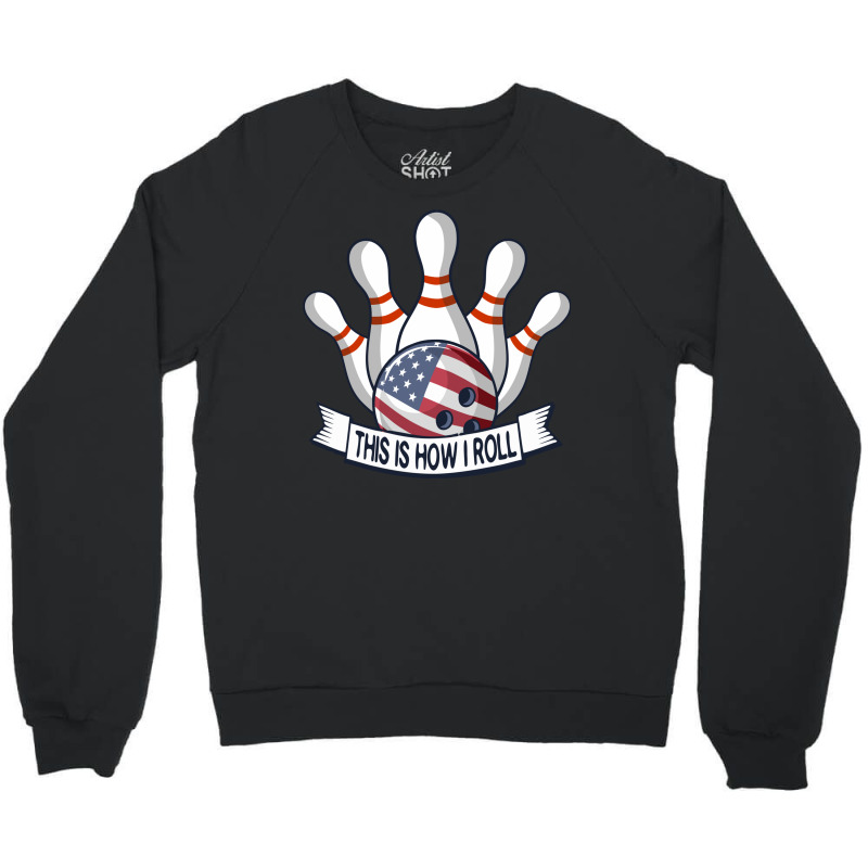 Bowling Strike Funny Quote This Is How I Roll American Flag Team Bowle Crewneck Sweatshirt by SamsulArt | Artistshot