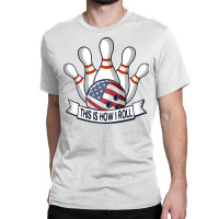 Bowling Strike Funny Quote This Is How I Roll American Flag Team Bowle Classic T-shirt | Artistshot