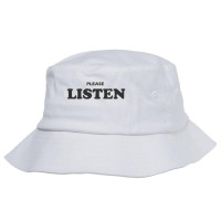 Please Listen  T Shirt Bucket Hat | Artistshot