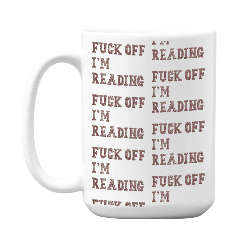 Fuck Off I'm Reading T Shirt 15 Oz Coffee Mug | Artistshot