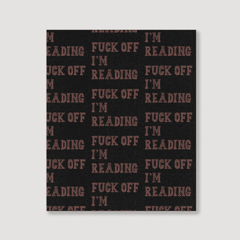 Fuck Off I'm Reading T Shirt Portrait Canvas Print | Artistshot