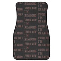 Fuck Off I'm Reading T Shirt Front Car Mat | Artistshot