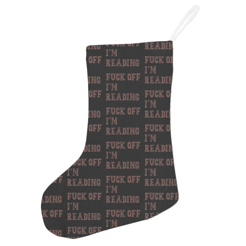 Fuck Off I'm Reading T Shirt Holiday Stocking | Artistshot