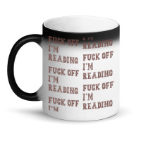 Fuck Off I'm Reading T Shirt Magic Mug | Artistshot