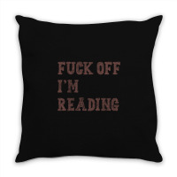 Fuck Off I'm Reading T Shirt Throw Pillow | Artistshot