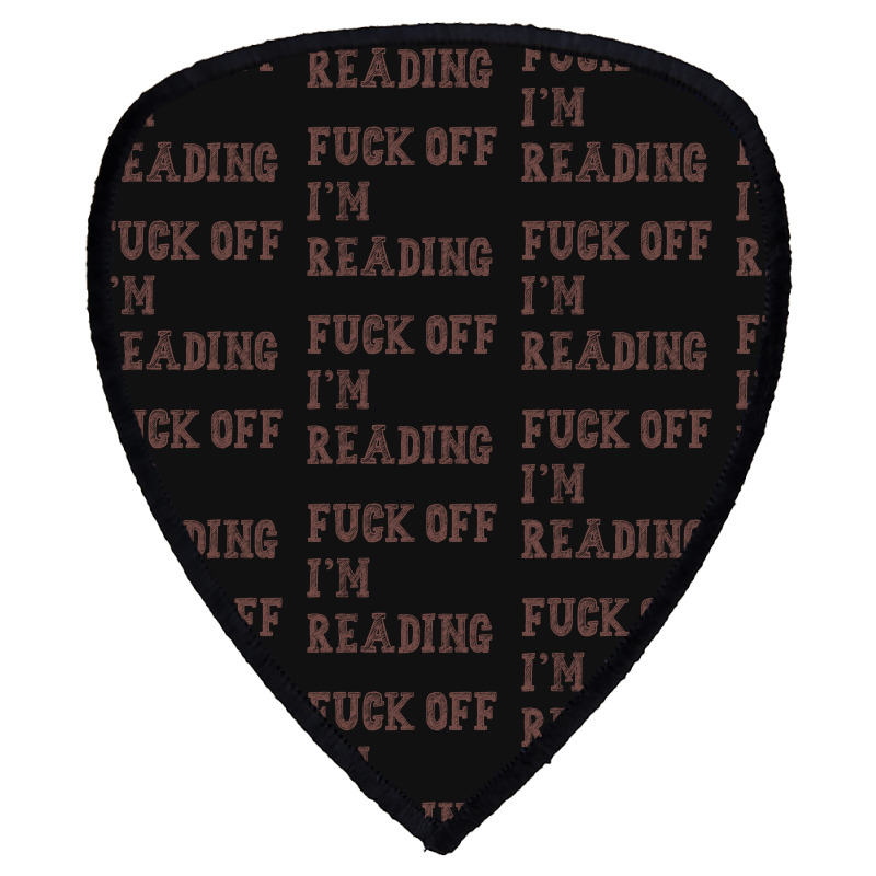 Fuck Off I'm Reading T Shirt Shield S Patch | Artistshot