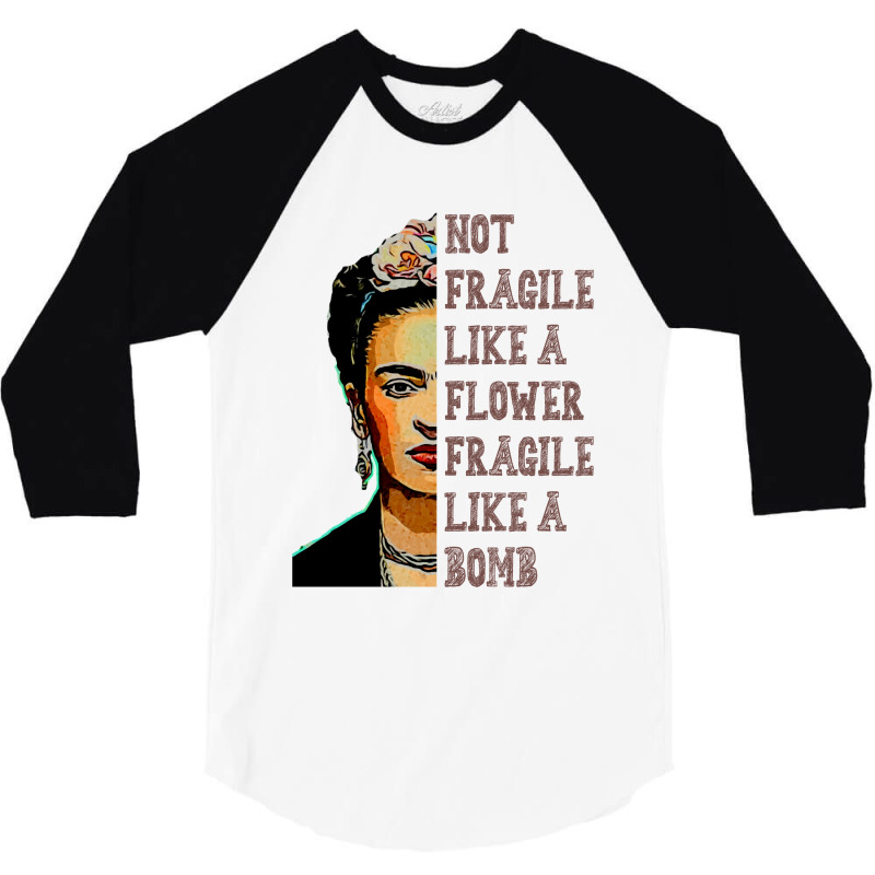 Frida Kahlo   Not Fragile Like A Flower Classic T 3/4 Sleeve Shirt | Artistshot