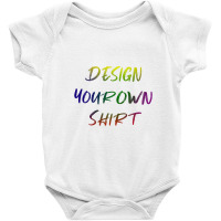 Design Your Own Shirt   Unesix  T Shirt Baby Bodysuit | Artistshot