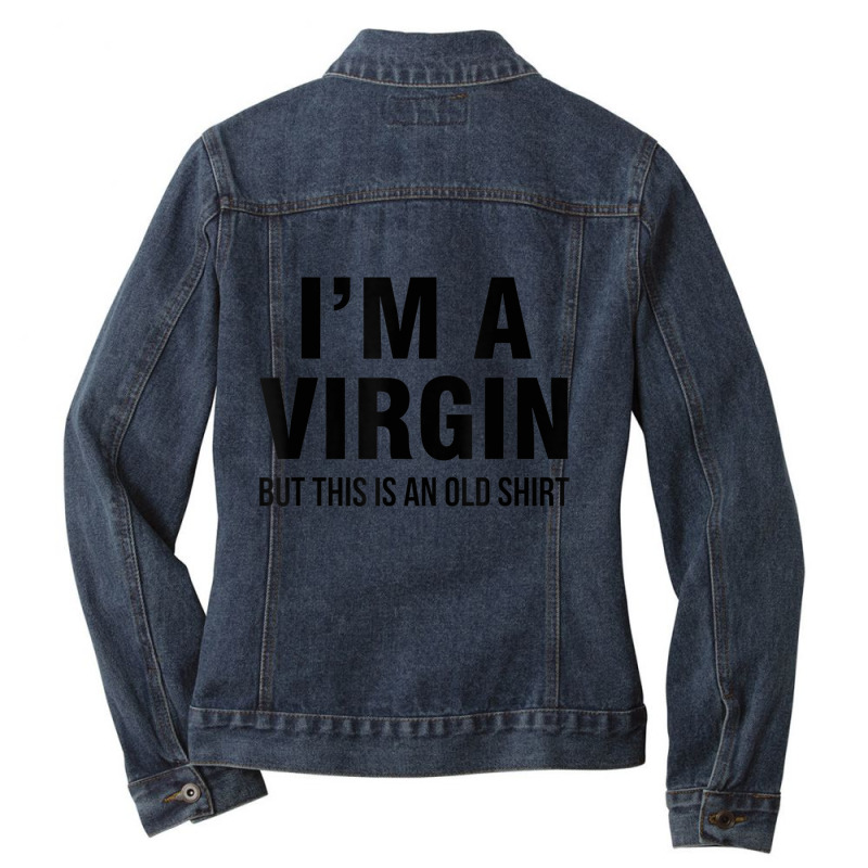 I'm A Virgin But This Is An Old Ladies Denim Jacket by donellajeremykoa | Artistshot