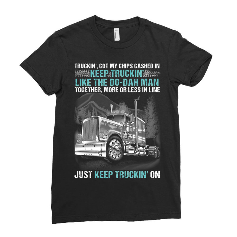 Truckin Got My Chips Cashed In Keep Truckin Like Ladies Fitted T-Shirt by whoretacarpal | Artistshot