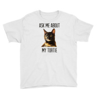 Ask Me About My Tortie T Shirt   Tortoiseshell Cat Youth Tee | Artistshot