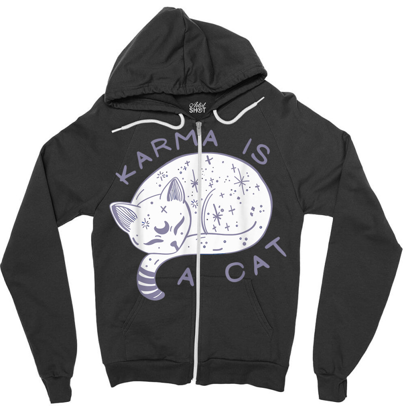 Karma Is A Cat, Funny Cat, Lazy Cat T Shirt Zipper Hoodie | Artistshot