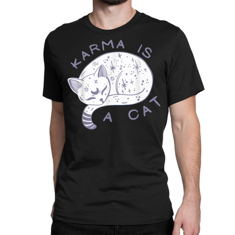 Karma Is A Cat, Funny Cat, Lazy Cat T Shirt Classic T-shirt | Artistshot