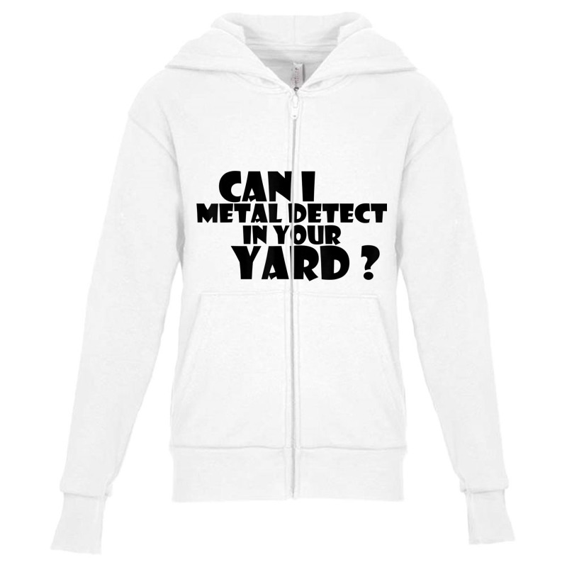 Can I Metal Detect In Your Yard T Shirt Metal Dete Youth Zipper Hoodie by gabuya | Artistshot