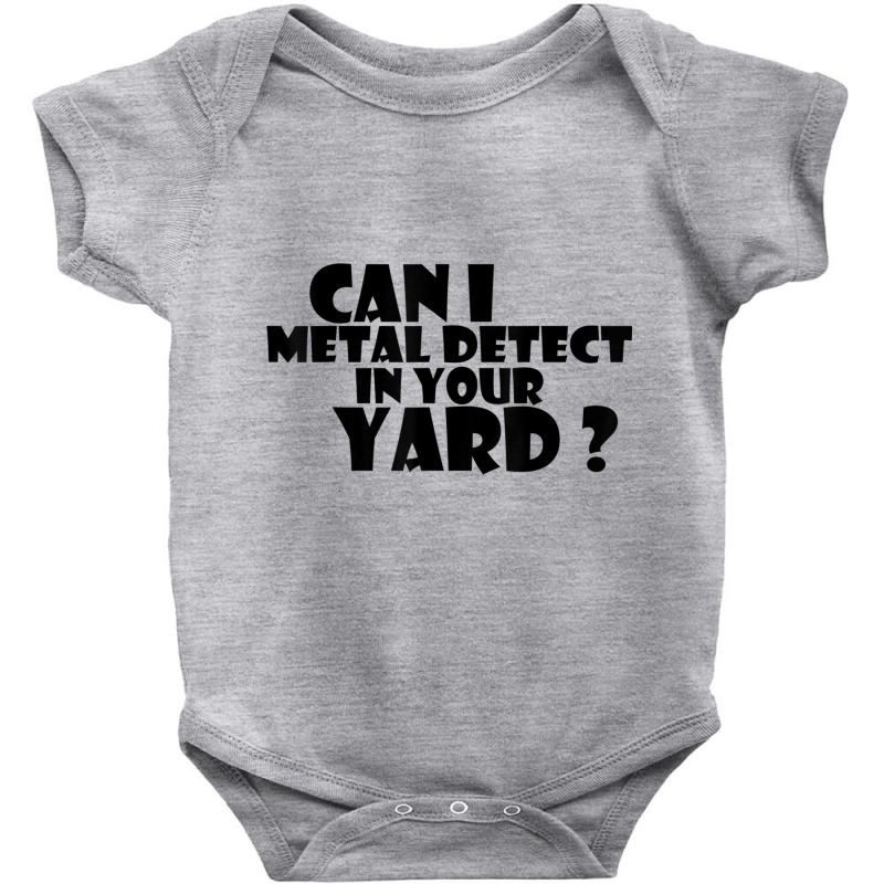 Can I Metal Detect In Your Yard T Shirt Metal Dete Baby Bodysuit by gabuya | Artistshot