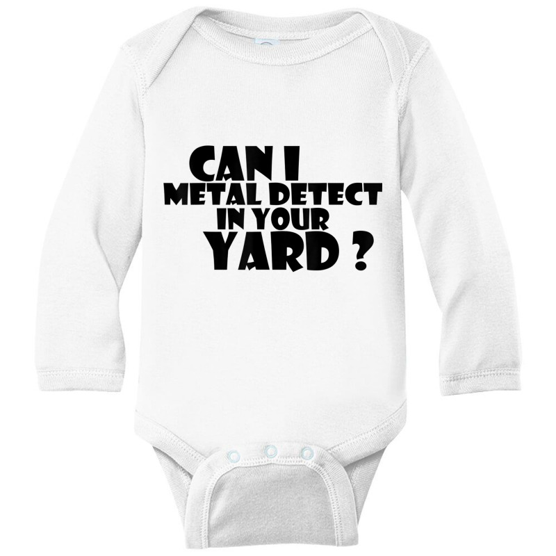 Can I Metal Detect In Your Yard T Shirt Metal Dete Long Sleeve Baby Bodysuit by gabuya | Artistshot