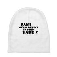 Can I Metal Detect In Your Yard T Shirt Metal Dete Baby Beanies | Artistshot