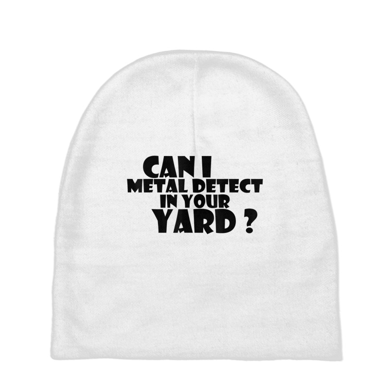 Can I Metal Detect In Your Yard T Shirt Metal Dete Baby Beanies by gabuya | Artistshot