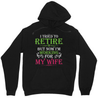 Mens I Tried To Retire But Now I Work For My Wife Unisex Hoodie | Artistshot