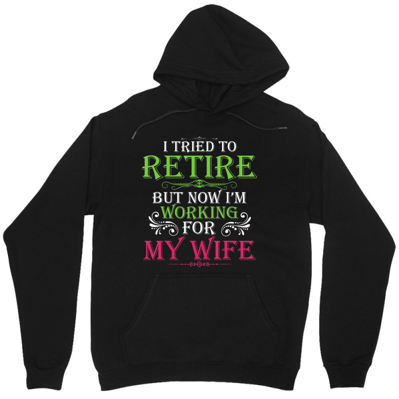 Mens I Tried To Retire But Now I Work For My Wife Unisex Hoodie by donellajeremykoa | Artistshot