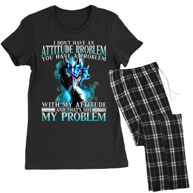 Dragon I Dont Have An Attitude Problem You Have A  Women's Pajamas Set by whoretacarpal | Artistshot