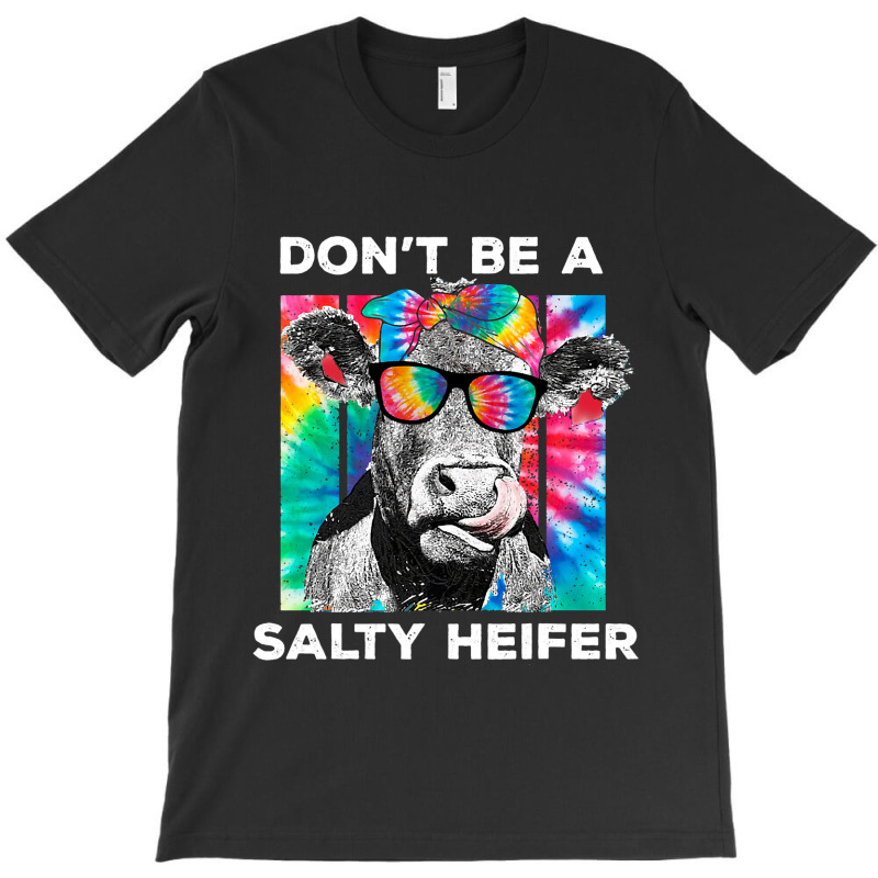 Funny Dont Be A Salty Heifer Tie Dye Cow Farmer Wo T-shirt | Artistshot