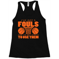 I've Got Five Fouls And I'm Not Afraid To Use Them Racerback Tank | Artistshot